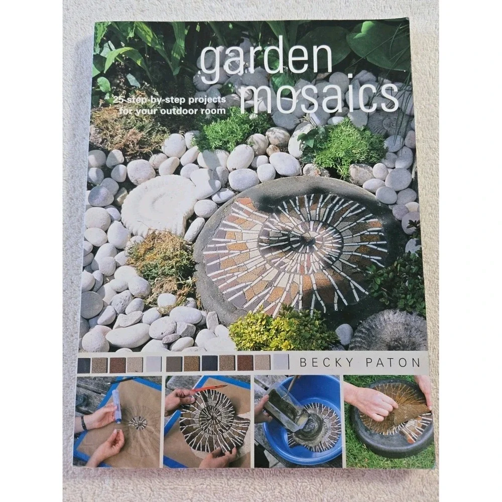 Garden Mosaics: 25 Step-By-Step Projects for Your Outdoor Room by‎ Paton, Becky